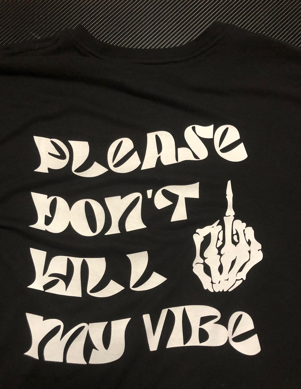 Dont kill my vibe T-Shirt